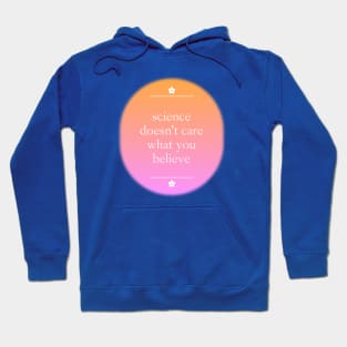 Science Doesn't Care What You Believe - Climate Change Hoodie